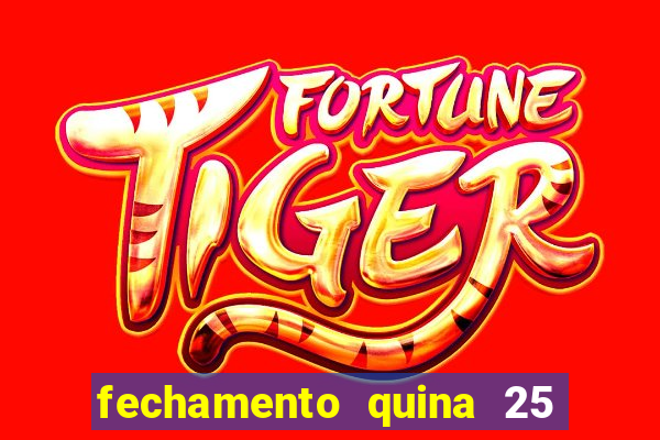 fechamento quina 25 garante quadra com